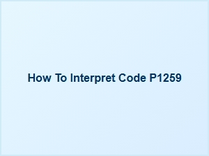 How to Interpret Code P1259 in Car Troubleshooting