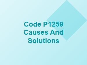Code P1259 Causes and Solutions Explained