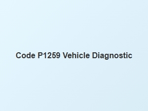 Code P1259 Vehicle Diagnostic Meaning