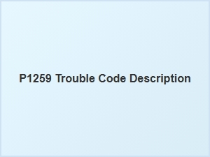 P1259 Code Meaning and Troubleshooting Tips