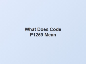 What Does Code P1259 Mean