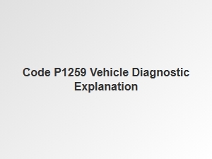 Code P1259 Vehicle Diagnostic Explanation