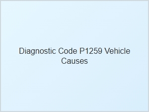 Diagnostic Code P1259 Vehicle Causes
