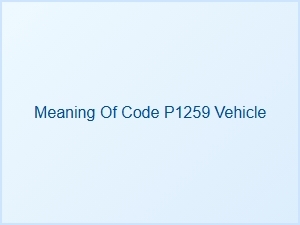 Meaning of Code P1259 in Vehicle Diagnostics